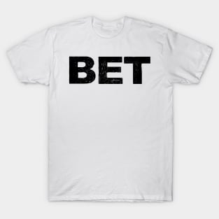 BET - B - Word typography quote meme funny gift merch grungy black white tshirt T-Shirt